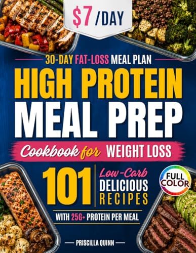 Super Easy High Protein Meal Prep Cookbook for Weight Loss: 101 Fridge-Friendly Lean & Delicious Low-Carb Recipes with 25g+ Protein Per Meal. Cook Once, Eat All Week, and Never Get Bored by Priscilla Quinn