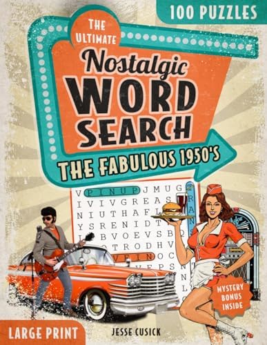 The Ultimate Nostalgic Word Search Large Print: The Fabulous 1950's Puzzle Book Wordfind for Adults, Seniors and Teens - Fun and Relaxing Way to Keep Your Mind Sharp by Jesse Cusick