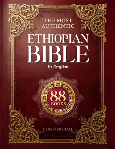 The Most Authentic Ethiopian Bible In English Complete: Featuring the Book of Enoch, Missing Apocrypha, Lost Scriptures, and Many More Ancient Sacred Texts by Ezra Marshall