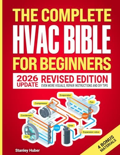 The Complete HVAC BIBLE for Beginners: The Most Practical & Updated Guide to Heating, Ventilation, and Air Conditioning Systems | Installation, Troubleshooting and Repair | Residential & Commercial by Stanley Huber