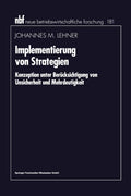 Implementierung von Strategien: Konzeption unter Berücksichtigung von Unsicherheit und Mehrdeutigkeit (neue betriebswirtschaftliche forschung (nbf), 210) (German Edition) by Johannes M. Lehner