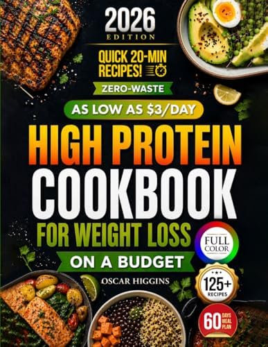 High Protein Cookbook for Weight Loss on a Budget: Burn Fat on $3, $5, and $7/Day With the Zero-Waste Method + 8-Week Meal Plan and Easy 20-Minute Low-Carb Recipes by Oscar Higgins