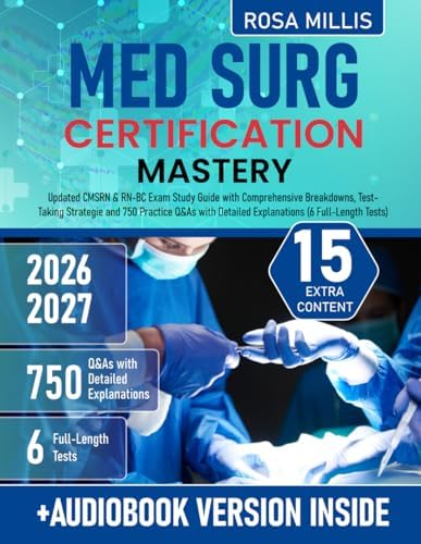 Med Surg Certification Mastery: Updated CMSRN & RN-BC Exam Study Guide with Comprehensive Breakdowns, Test-Taking Strategies and 750 Practice Q&As with Detailed Explanations (6 Full-Length Tests) by Rosa Millis