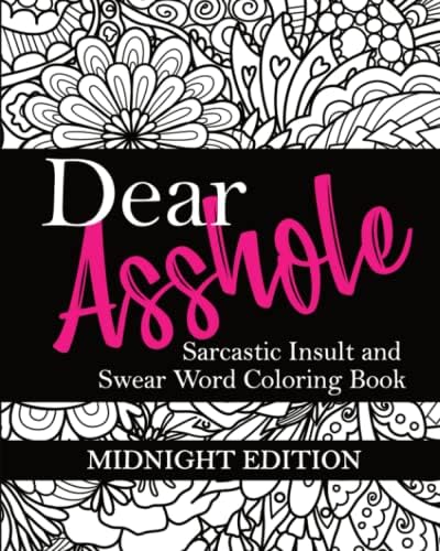 Dear Asshole: Sarcastic Insult and Swear Word Coloring Book, Midnight Edition: Funny Snarky Colouring Page Comebacks and Put Downs for Dealing with ... Frames (Swear Word Coloring Books for Women) by Sassy Quotes Press