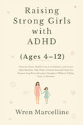 Raising Strong Girls with ADHD (Ages 4–12) by Wren Marcelline