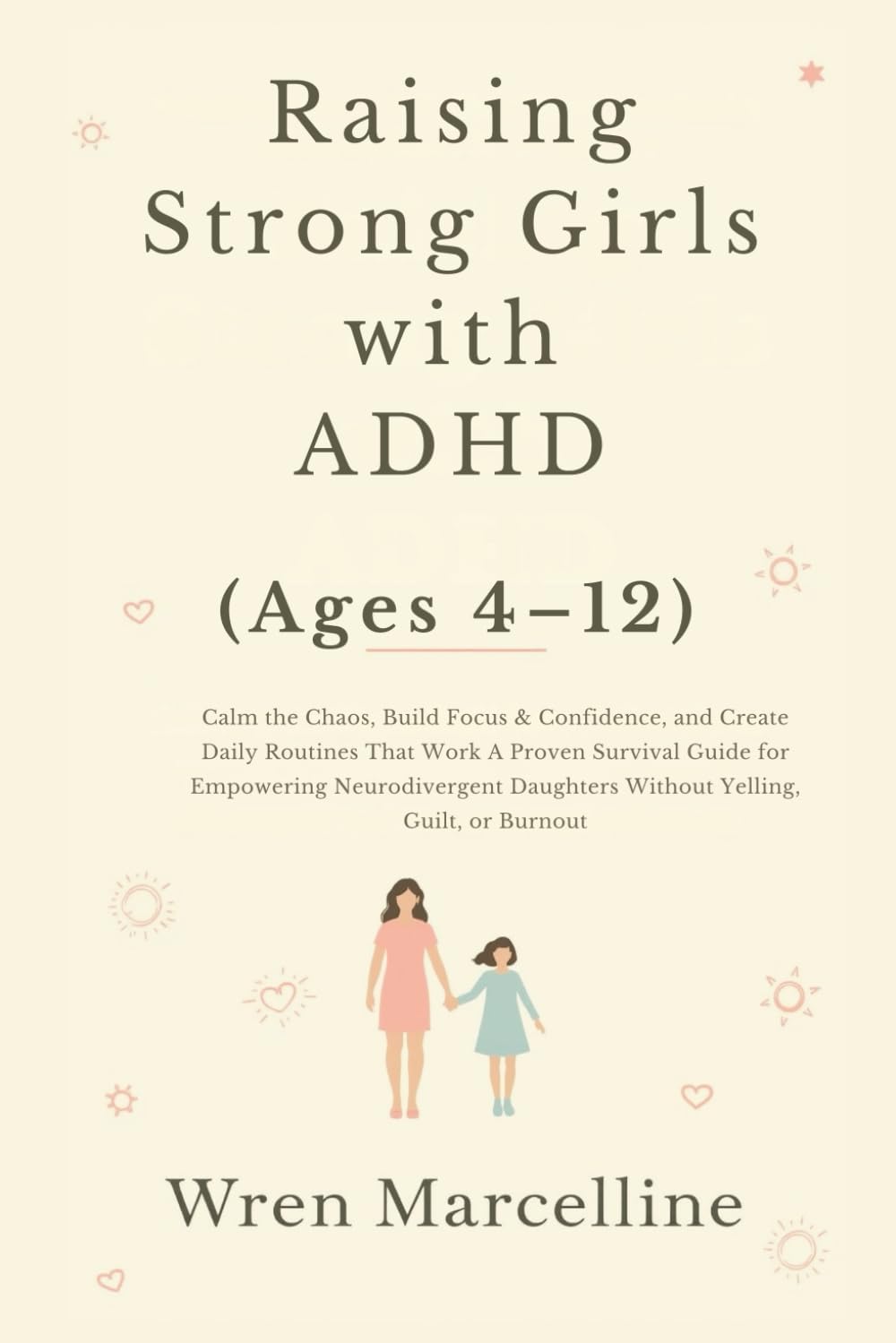 Raising Strong Girls with ADHD (Ages 4–12) by Wren Marcelline
