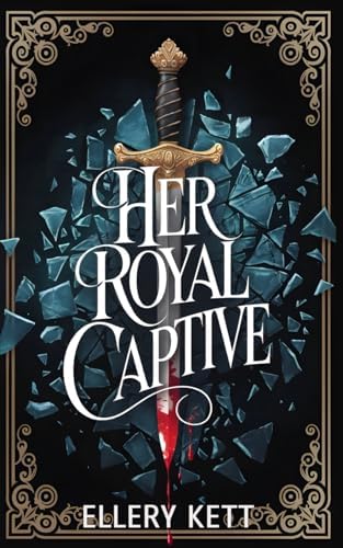 Her Royal Captive: A Forced Proximity Enemies to Lovers Standalone by Ellery Kett