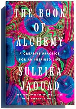 The Book of Alchemy: A Creative Practice for an Inspired Life by Suleika Jaouad
