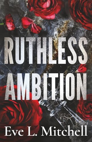 Ruthless Ambition: The dark, enemies-to-lovers, touch her and die romance (Ruthless Devils) by Eve L. Mitchell