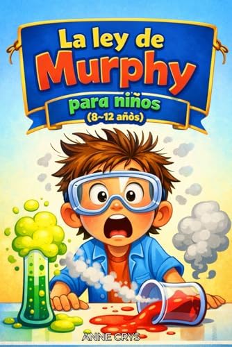 La ley de Murphy para niños 8 a 12 años: Cómo aprender de los errores, manejar la frustración y desarrollar resiliencia de forma divertida (Spanish Edition) by Anne Crys