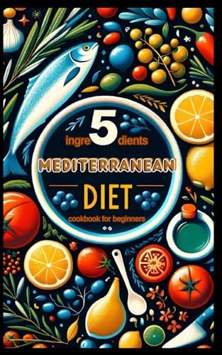 5 ingredients mediterranean diet cookbook for beginners by ROBERT MILLER