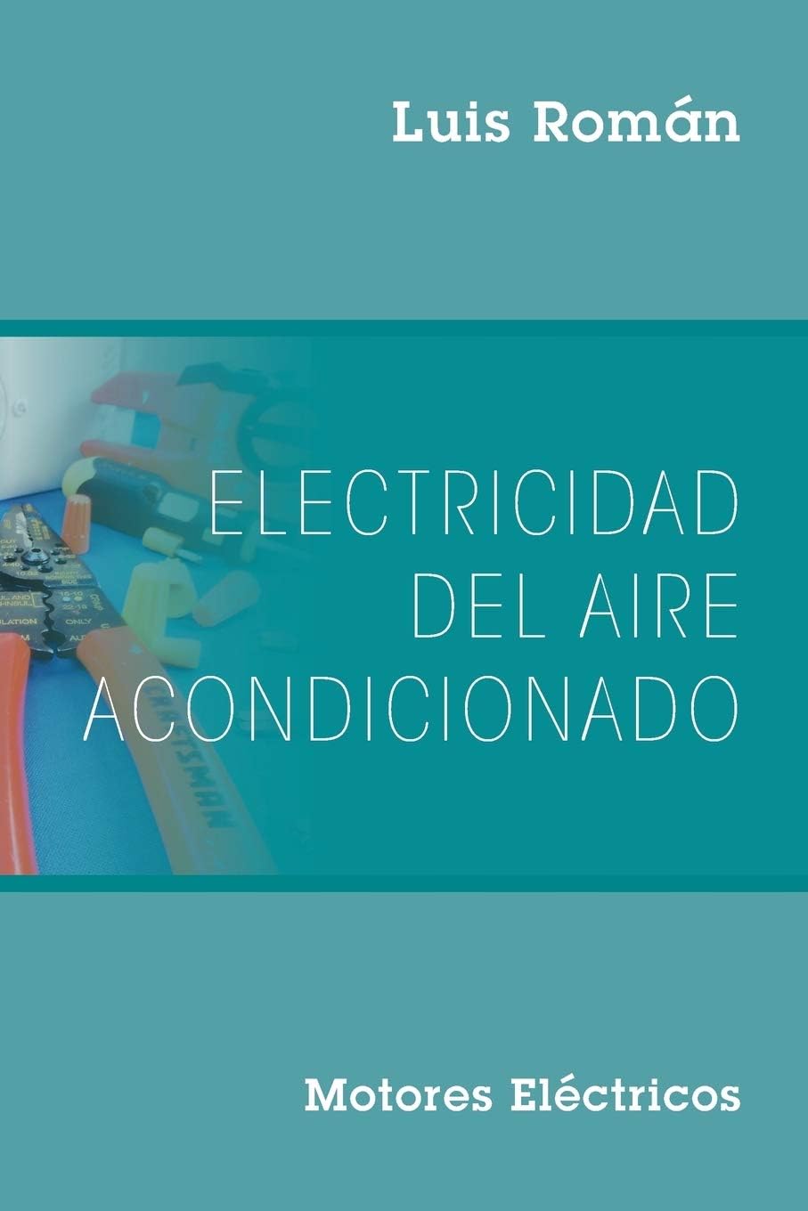 Electricidad del Aire Acondicionado: Motores Electricos (Spanish Edition) by Luis Román