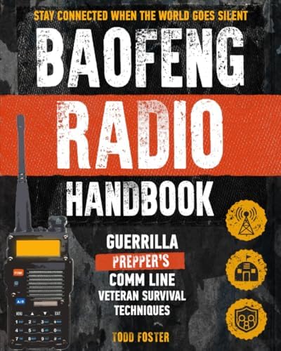 Baofeng Radio Handbook: The Guerrilla Prepper's Comm Line – Veteran Survival Techniques for Staying Connected When the World Goes Silent (Foster Survival Series) by Todd Foster