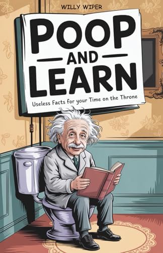 Poop and Learn: Useless Facts for Your Time on the Throne | Funny Toilet Book | Perfect Gag Gift For Curious Minds by Willy Wiper