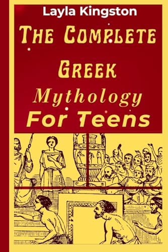 The Complete Greek Mythology for Teens by Layla Kingston