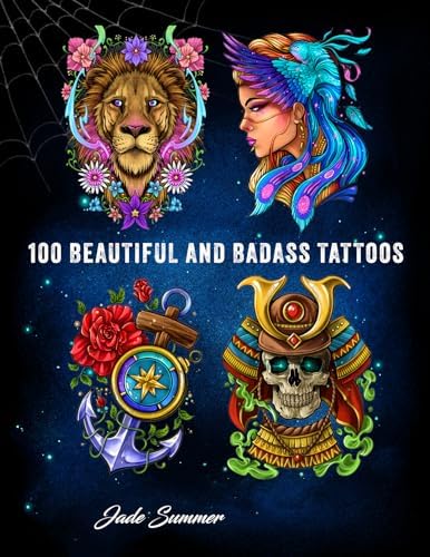 100 Tattoos: Tattoo Coloring Book for Adults with Incredible Designs of Animals, Flowers, Fantasy, Skulls, and More! by Jade Summer