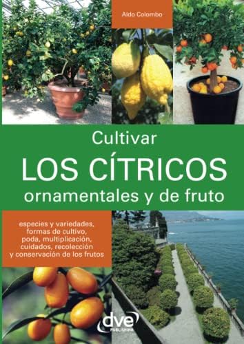 Cultivar los cítricos ornamentales y de fruto (Spanish Edition) by Aldo Colombo