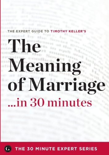The Meaning of Marriage in 30 Minutes: The Expert Guide to Timothy Keller's Critically Acclaimed Book (30 Minute Expert) by Garamond Press