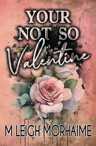 Your Not-So Valentine: An Enemies to Lovers Romance by M Leigh Morhaime