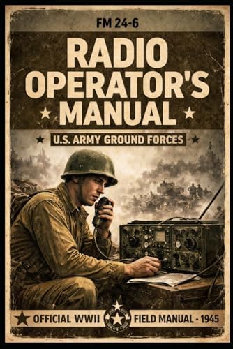 FM 24-6 Radio Operator's Manual, Army Ground Forces, June 1945: U.S. Army Signal Corps Training Guide to Battlefield Communications, Survival Radio Skills & Military Procedures by United States War Office