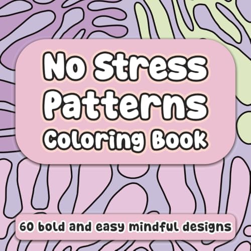 No Stress Patterns Coloring Book: 60 Bold and Easy Mindful Designs for Adults to De-Stress - Simple and Calming Art Therapy for Relaxation by Mintidust Publishing
