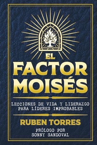 EL FACTOR MOISES: Lecciones de Vida y Liderazgo para Líderes Improbables (Spanish Edition) by Ruben Torres