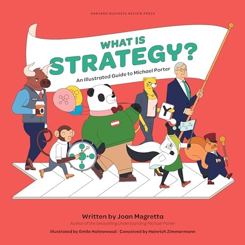 What is Strategy?: An Illustrated Guide to Michael Porter by Joan Magretta