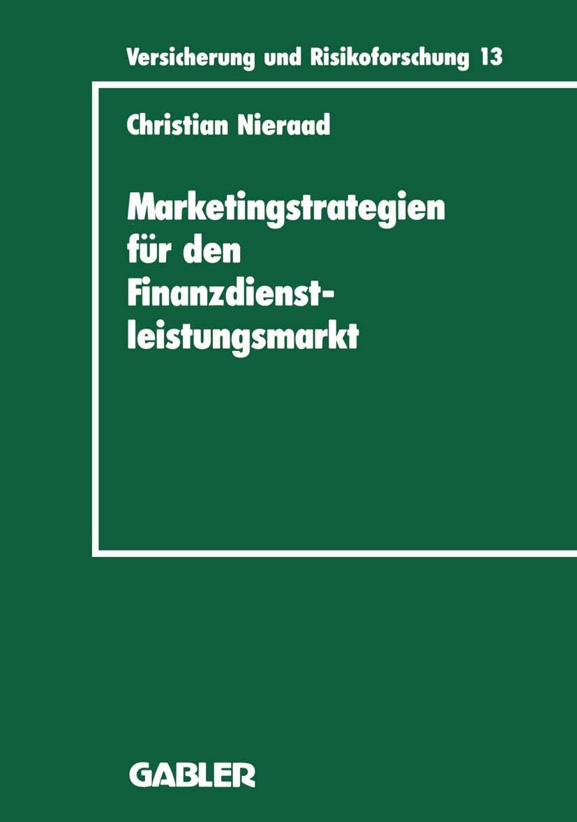 Marketingstrategien für den Finanzdienstleistungsmarkt: Eine integrierte Wettbewerbs- und Bedarfsanalyse (Versicherung und Risikoforschung, 29) (German Edition) by Christian Nieraad
