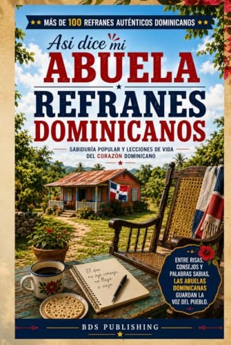 Así dice mi abuela: Refranes Dominicanos: Sabiduría popular y lecciones de vida del corazón dominicano (Dominican History & Culture) (Spanish Edition) by BDS Publishing