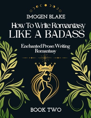 Write Romantasy Like a Badass Enchanted Prose: Writing Romantasy by Imogen Blake