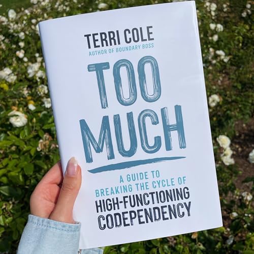 Too Much: A Guide to Breaking the Cycle of High-Functioning Codependency by Terri Cole MSW LCSW