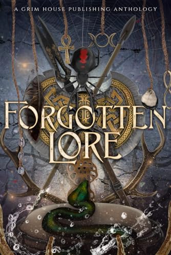 Forgotten Lore: Mythology Retelling (Grim House Publishing Anthologies) by Killian Wolf