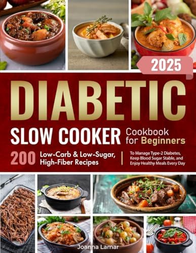 Diabetic Slow Cooker Cookbook for Beginners: 200 Low-Carb & Low-Sugar, High-Fiber Recipes to Manage Type-2 Diabetes, Keep Blood Sugar Stable, and Enjoy Healthy Meals Every Day by Joanna Lamar