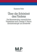 Über die Schönheit des Findens: Die Binnenstruktur menschlichen Verstehens nach Charles S. Peirce: Abduktionslogik und Kreativität. M&P Schriftenreihe (German Edition) by Susanne Rohr