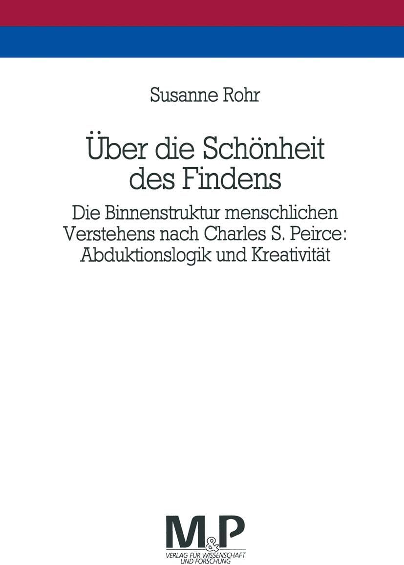 Über die Schönheit des Findens: Die Binnenstruktur menschlichen Verstehens nach Charles S. Peirce: Abduktionslogik und Kreativität. M&P Schriftenreihe (German Edition) by Susanne Rohr