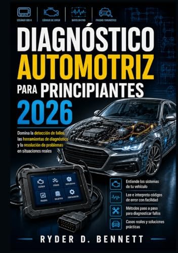 Diagnóstico automotriz para principiantes 2026: Domina la detección de fallos, las herramientas de diagnóstico y la resolución de problemas en situaciones reales (Spanish Edition) by Ryder D. Bennett
