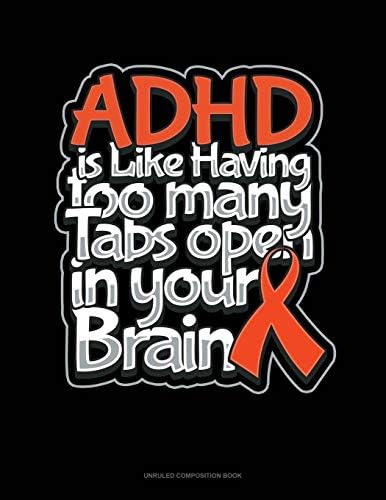 ADHD Is Like Having Too Many Tabs Open In Your Brain: Unruled Composition Book by Greenyx Publishing