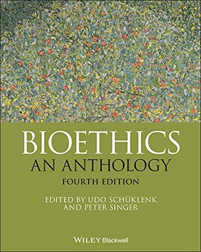 Bioethics: An Anthology (Blackwell Philosophy Anthologies) by Udo Schüklenk
