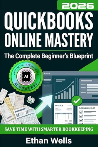 QuickBooks Online Mastery: The Complete Beginner's Blueprint: A Step-by-Step Illustrated Guide with Real-World Examples, Expert Tips, and Proven ... (Business Productivity Blueprint) by Ethan Wells