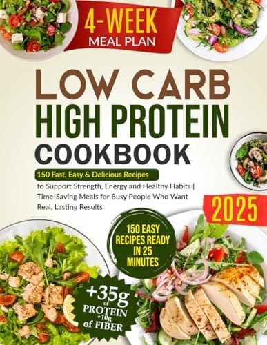 Low-Carb High-Protein Cookbook: 150 Fast, Easy & Delicious Recipes to Support Strength, Energy and Healthy Habits | Time-Saving Meals for Busy People Who Want Real, Lasting Results by Alexis Tucker