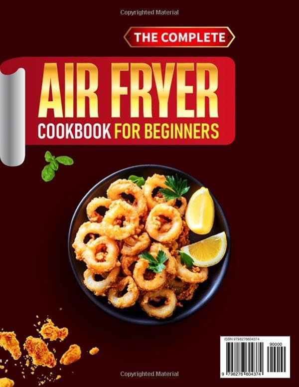 The Complete Air Fryer Cookbook For Beginners: 2000 Days of Crispy, Delicious & Effortless Air Fryer Recipes with Full Color Pictures to Save Minutes, Boost Flavor and Enjoy Cooking Fun Every Day by Ivette Jolly