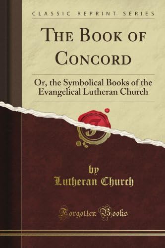 The Book of Concord: Or the Symbolical Books of the Evangelical Lutheran Church (Classic Reprint) by William Carleton
