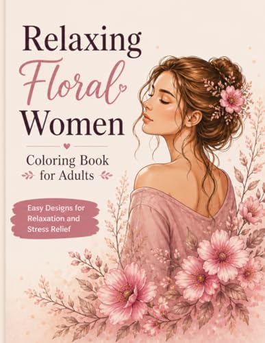 Relaxing Floral Women Coloring Book for Adults: Easy Designs for Relaxation and Stress Relief by Luna Art Studio