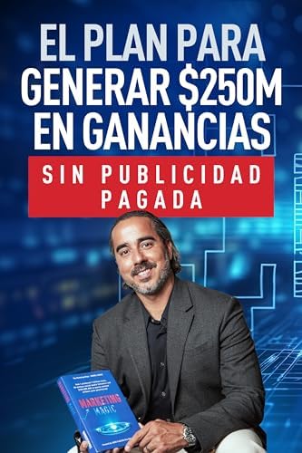 La Magia Del Marketing: Cómo produje 7 mil milliones de vistas, 50 milliones de seguidores en redes sociales y $250,000,000 en ingresos anuales ¡sin publicidad pagada! (Spanish Edition) by Manuel Suarez