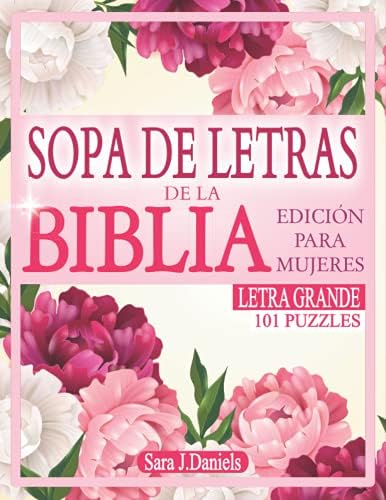 SOPA DE LETRAS DE LA BIBLIA: 101 Rompecabezas para Personas Mayores y Adultos. Un Regalo Perfecto para Mantener la Mente Activa y Alimentarla con Pensamientos Positivos. (Spanish Edition) by Sara J. Daniels