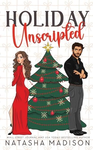 Holiday Unscripted An enemies to lovers, second chance, forced proximity, holiday romance. by Natasha Madison