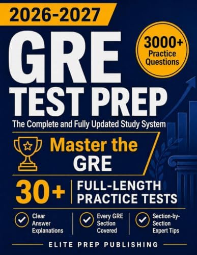 GRE Test Prep: The Complete and Fully Updated Study System to Master the GRE – Full-Length Practice Tests, Step-by-Step Explanations, and Exam-Day Tips by Elite Prep Publishing