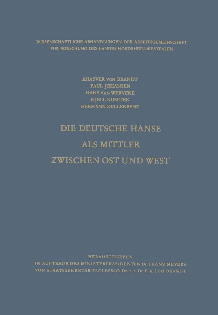 Die Deutsche Hanse als Mittler zwischen Ost und West (Wissenschaftliche Abhandlungen der Arbeitsgemeinschaft für Forschung des Landes Nordrhein-Westfalen, 27) (German Edition) by Ahasver von Brandt