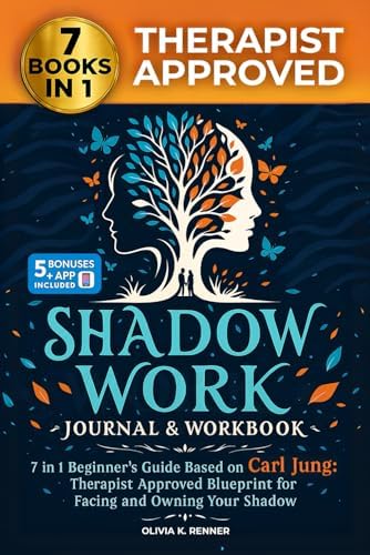 Shadow Work Journal and Workbook – 7 in 1 Beginner’s Guide Based on Carl Jung: Therapist Approved Blueprint for Facing and Owning Your Shadow by Olivia K. Renner