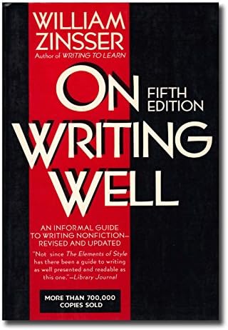On Writing Well: AN Informal Guide to Writing Nonfiction by William ZINSSER